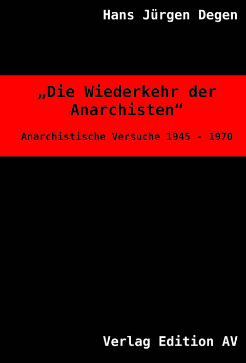 Die Wiederkehr der Anarchisten - Hans J&uuml;rgen Degen