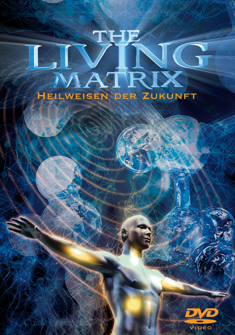 The Living Matrix - Bruce Lipton, Lynne McTaggart, Rupert Sheldrake, Eric Pearl, James L. Oschman, Edgar Mitchell, Peter Fraser, Rollin McCraty, Marilyn Schlitz, Arielle Essex