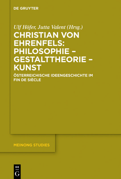 Christian von Ehrenfels: Philosophie &ndash; Gestalttheorie &ndash; Kunst - 