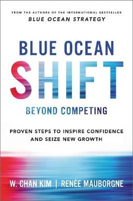 Blue Ocean Shift -  W. Chan Kim,  Renee Mauborgne
