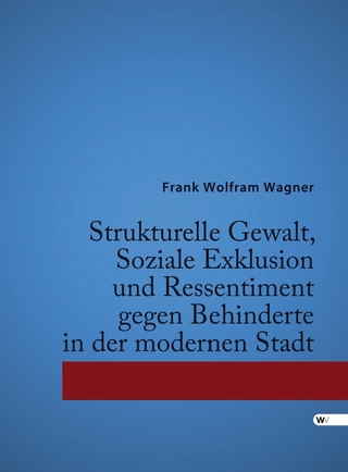 Strukturelle Gewalt, Soziale Exklusion und Ressentiment gegen Behinderte in der modernen Stadt