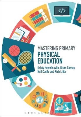 Mastering Primary Physical Education -  Alison Carney,  Kristy Howells,  Neil Castle,  Rich Little