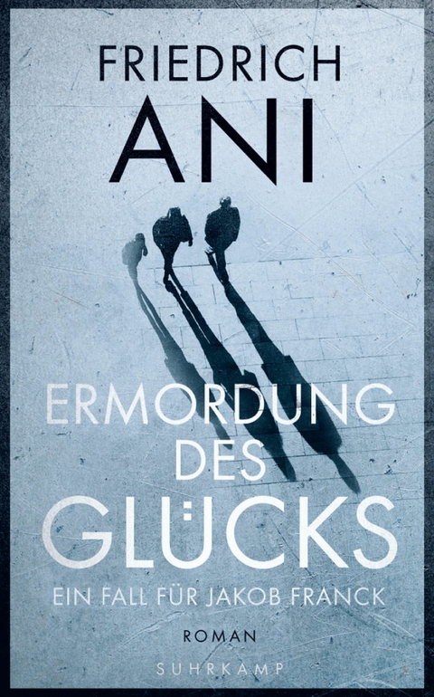 Ermordung des Gl&uuml;cks - Friedrich Ani