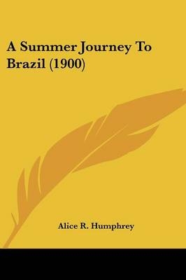 A Summer Journey To Brazil (1900) - Alice R Humphrey