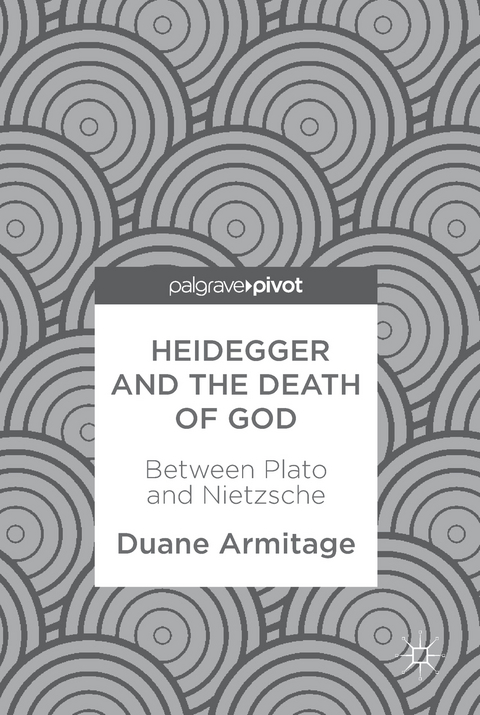 Heidegger and the Death of God - Duane Armitage