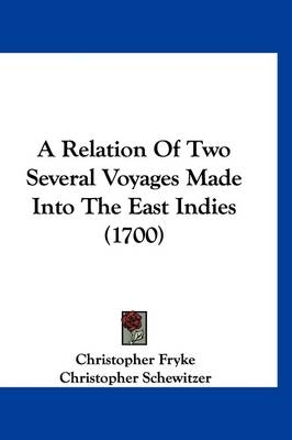 A Relation Of Two Several Voyages Made Into The East Indies (1700)