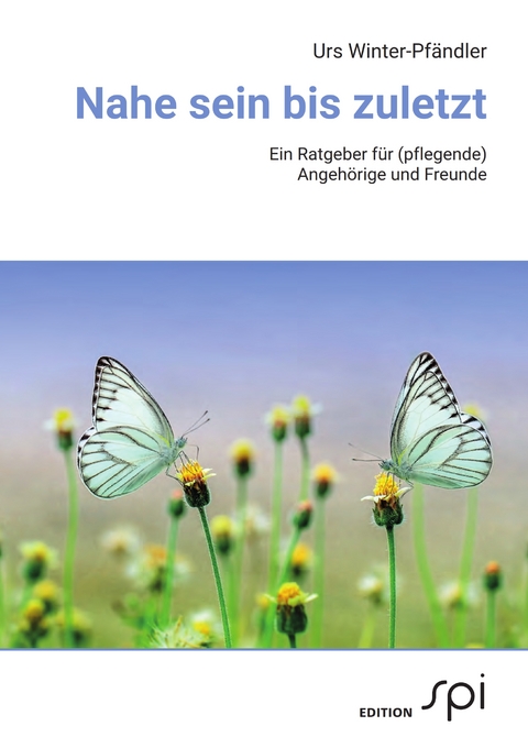 Nahe sein bis zuletzt - Urs Winter-Pf&auml;ndler