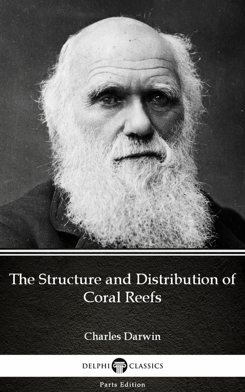 Structure and Distribution of Coral Reefs by Charles Darwin - Delphi Classics (Illustrated) -  Charles Darwin