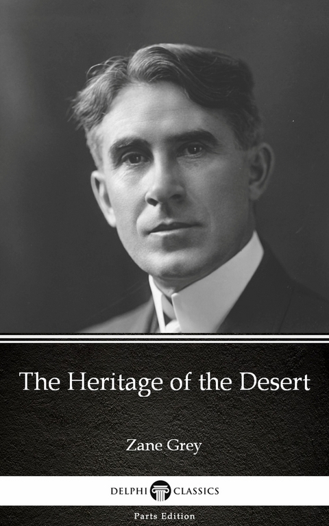 Heritage of the Desert by Zane Grey - Delphi Classics (Illustrated) -  Zane Grey