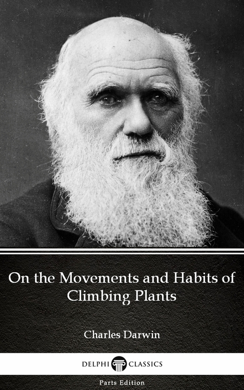On the Movements and Habits of Climbing Plants by Charles Darwin - Delphi Classics (Illustrated) -  Charles Darwin