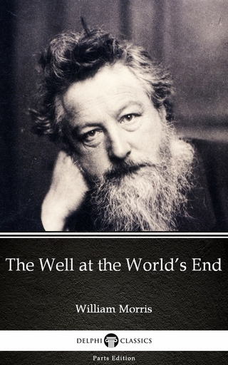 Well at the World's End by William Morris - Delphi Classics (Illustrated)
