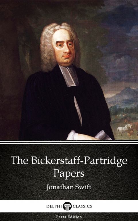 Bickerstaff-Partridge Papers by Jonathan Swift - Delphi Classics (Illustrated) -  Jonathan Swift