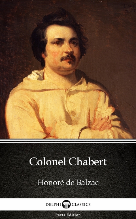 Colonel Chabert by Honore de Balzac - Delphi Classics (Illustrated) -  Honore de Balzac
