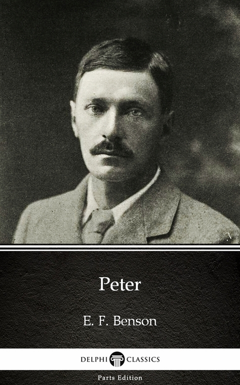 Peter by E. F. Benson - Delphi Classics (Illustrated) -  E. F. Benson