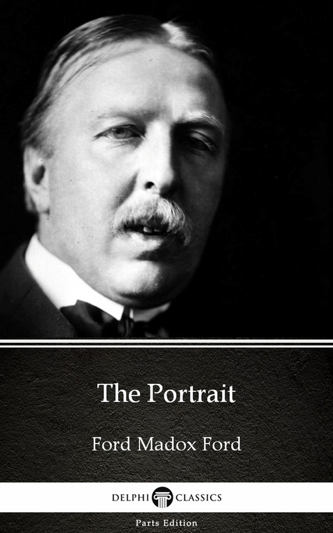 Portrait by Ford Madox Ford - Delphi Classics (Illustrated) -  Ford Madox Ford