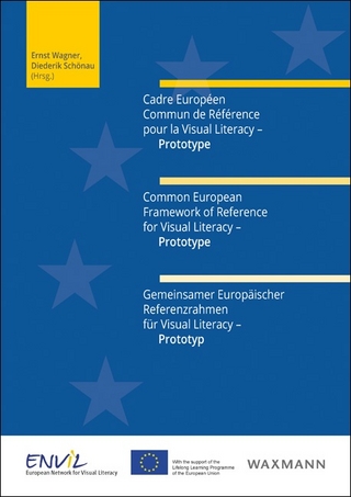 Cadre Européen Commun de Référence pour la Visual Literacy – Prototype. Common European Framework of Reference for Visual Literacy – Prototype. Gemeinsamer Europäischer Referenzrahmen für Visual Literacy – Prototyp
