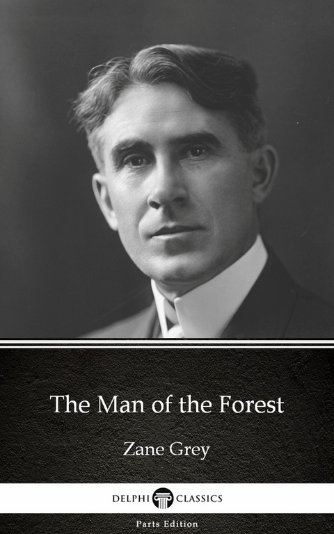 Man of the Forest by Zane Grey - Delphi Classics (Illustrated) -  Zane Grey