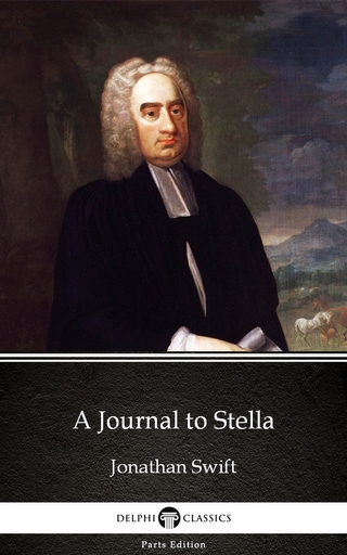 Journal to Stella by Jonathan Swift - Delphi Classics (Illustrated)