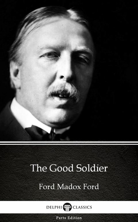 Good Soldier by Ford Madox Ford - Delphi Classics (Illustrated) -  Ford Madox Ford