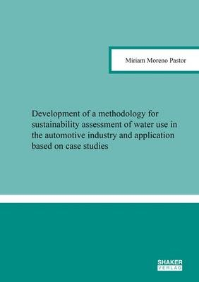 Development of a methodology for sustainability assessment of water use in the automotive industry and application based on case studies - M&iacute;riam Moreno Pastor