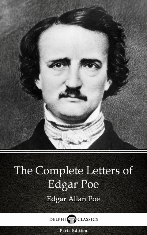 Complete Letters of Edgar Poe by Edgar Allan Poe - Delphi Classics (Illustrated) -  Edgar Allan Poe