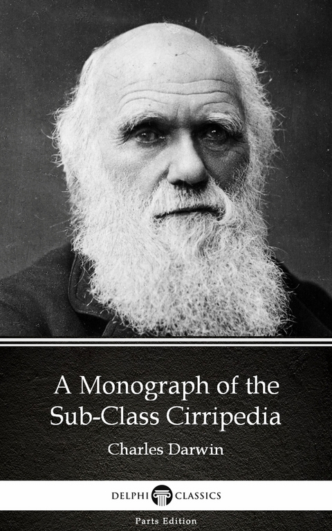 Monograph of the Sub-Class Cirripedia by Charles Darwin - Delphi Classics (Illustrated) -  Charles Darwin