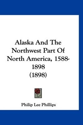 Alaska And The Northwest Part Of North America, 1588-1898 (1898)