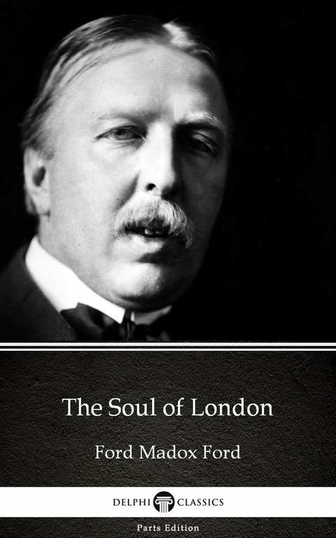 Soul of London by Ford Madox Ford - Delphi Classics (Illustrated) -  Ford Madox Ford