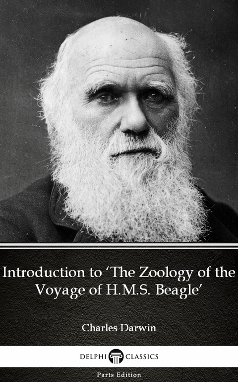 Introduction to 'The Zoology of the Voyage of H.M.S. Beagle' by Charles Darwin - Delphi Classics (Illustrated) -  Charles Darwin
