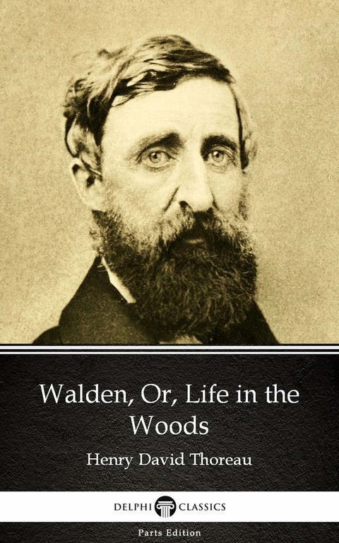 Walden, Or, Life in the Woods by Henry David Thoreau - Delphi Classics (Illustrated) -  Henry David Thoreau
