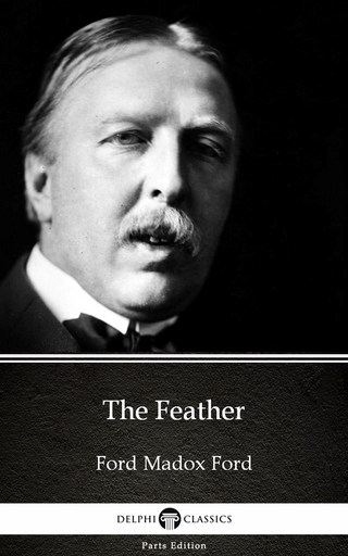 Feather by Ford Madox Ford - Delphi Classics (Illustrated)