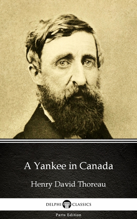 Yankee in Canada by Henry David Thoreau - Delphi Classics (Illustrated) -  Henry David Thoreau