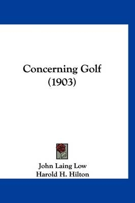Concerning Golf (1903) - John Laing Low