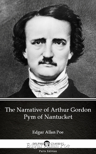 Narrative of Arthur Gordon Pym of Nantucket by Edgar Allan Poe - Delphi Classics (Illustrated)