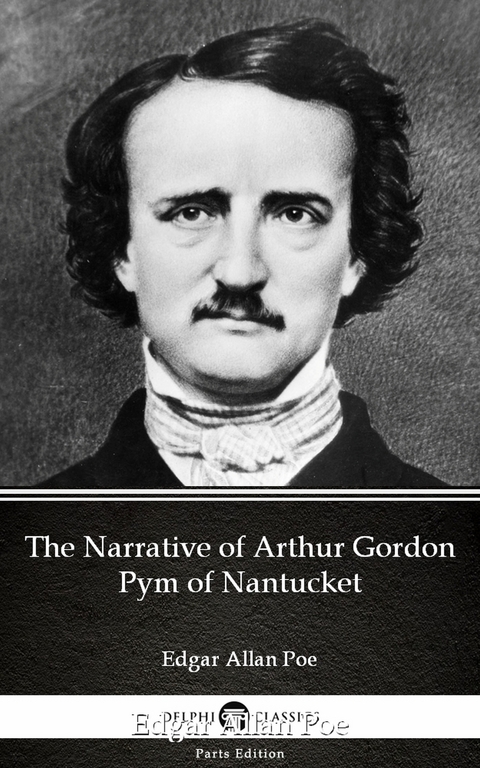 Narrative of Arthur Gordon Pym of Nantucket by Edgar Allan Poe - Delphi Classics (Illustrated) -  Edgar Allan Poe