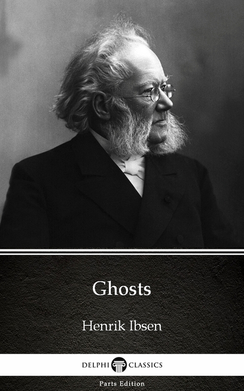 Ghosts by Henrik Ibsen - Delphi Classics (Illustrated) -  Henrik Ibsen