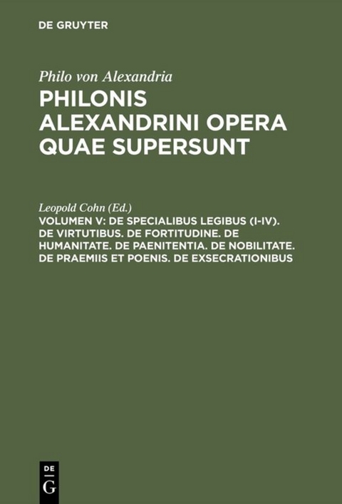 Philo von Alexandria: Philonis Alexandrini opera quae supersunt / De specialibus legibus (I-IV). De virtutibus. De fortitudine. De humanitate. De paenitentia. De nobilitate. De praemiis et poenis. De exsecrationibus - 