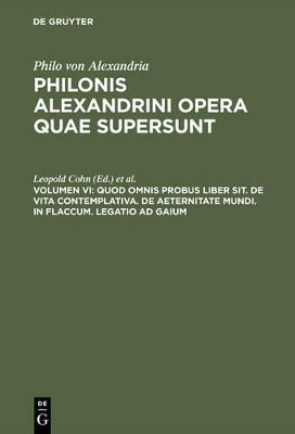 Philo von Alexandria: Philonis Alexandrini opera quae supersunt / Quod omnis probus liber sit. De vita contemplativa. De aeternitate mundi. In Flaccum. Legatio ad Gaium