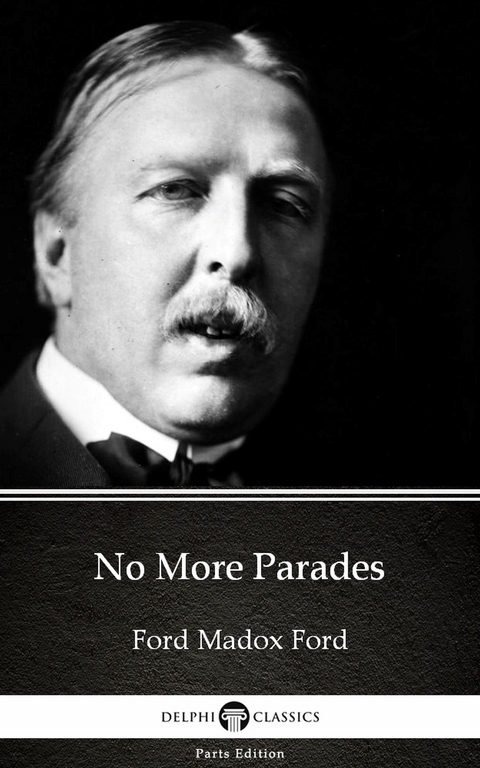 No More Parades by Ford Madox Ford - Delphi Classics (Illustrated) -  Ford Madox Ford