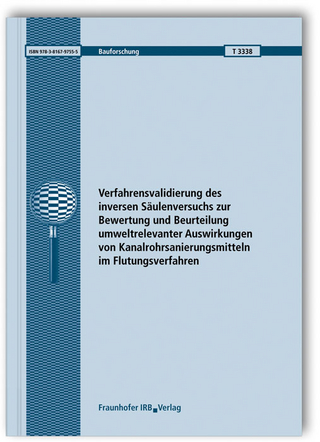 Verfahrensvalidierung des inversen Säulenversuchs zur Bewertung und Beurteilung umweltrelevanter Auswirkungen von Kanalrohrsanierungsmitteln im Flutungsverfahren. Abschlussbericht