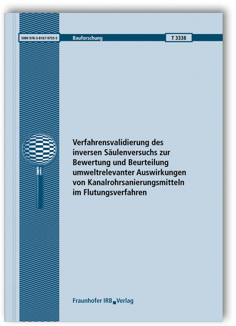 Verfahrensvalidierung des inversen S&auml;ulenversuchs zur Bewertung und Beurteilung umweltrelevanter Auswirkungen von Kanalrohrsanierungsmitteln im Flutungsverfahren. Abschlussbericht - Konstantin Terytze, Robert Wagner, Judith Ellfeldt, Sebastian M&ouml;ller