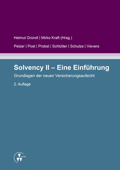 Solvency II - Eine Einf&uuml;hrung - Helmut Gr&uuml;ndl, Mirko Kraft, Thomas Post, Andreas Probst, Roman N. Schulze, Claudius Vievers, Sabine Pelzer, Sebastian Schl&uuml;tter