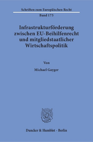 Infrastrukturförderung zwischen EU-Beihilfenrecht und mitgliedstaatlicher Wirtschaftspolitik.