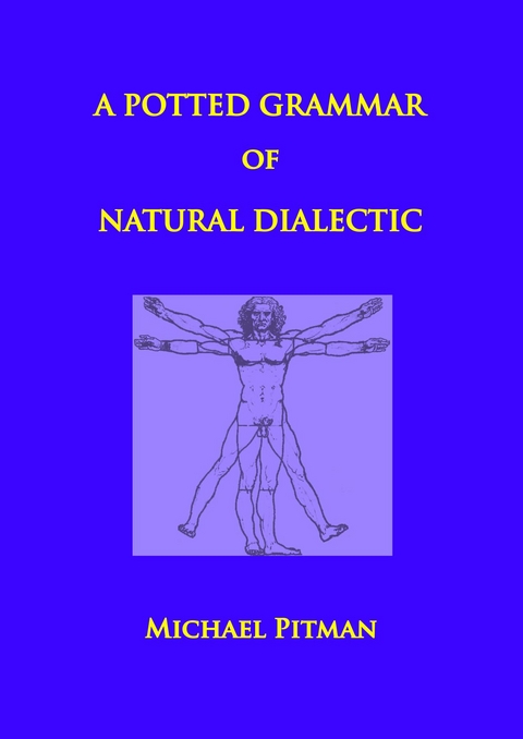 A Potted Grammar of Natural Dialectic - Michael Pitman