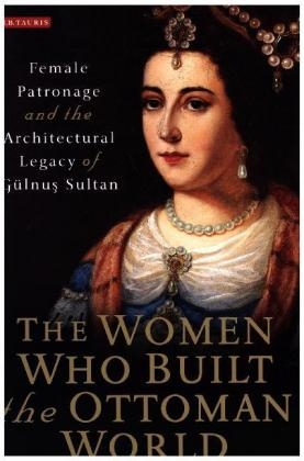 Women Who Built the Ottoman World -  Muzaffer  zg les