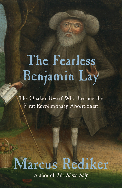 The Fearless Benjamin Lay - Marcus Rediker
