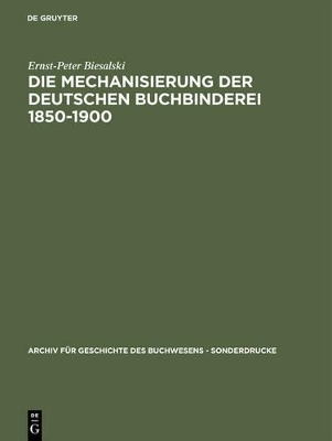 Die Mechanisierung der deutschen Buchbinderei 1850-1900 - Ernst-Peter Biesalski