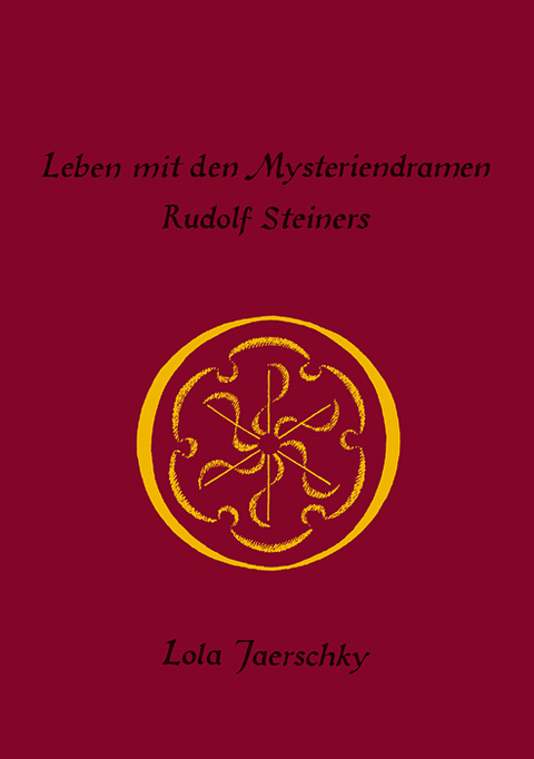 Leben mit den Mysteriendramen Rudolf Steiners - Lola Jaerschky