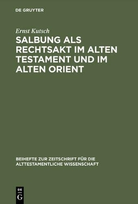 Salbung als Rechtsakt im Alten Testament und im Alten Orient - Ernst Kutsch
