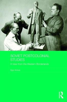 Soviet Postcolonial Studies -  Epp Annus